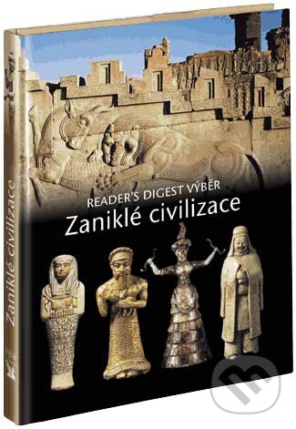 Kniha: Zaniklé civilizace (Autorský kolektiv). Reader´s Digest Výběr, 2003 Kniha: Zaniklé civilizace (Autorský kolektiv). Reader´s Digest Výběr, 2003