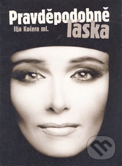Kniha: Pravděpodobně láska (Ilja Kučera). Okamžik - sdružení pro podporu nejen nevidomých, 2008 Kniha: Pravděpodobně láska (Ilja Kučera). Okamžik - sdružení pro podporu nejen nevidomých, 2008