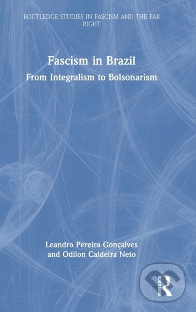 Kniha: Fascism in Brazil (Leandro Pereira Gonçalves a Odilon Caldeira Neto). Routledge, 2022 Kniha: Fascism in Brazil (Leandro Pereira Gonçalves a Odilon Caldeira Neto). Routledge, 2022