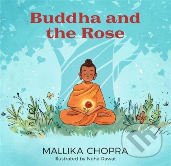 Kniha: Buddha and the Rose (Mallika Chopra). Running Press Kids, 2022 Kniha: Buddha and the Rose (Mallika Chopra). Running Press Kids, 2022