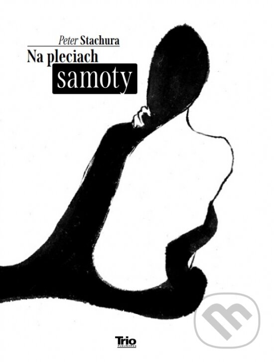 Kniha: Na pleciach samoty (Peter Stachura). Trio Publishing, 2026 Kniha: Na pleciach samoty (Peter Stachura). Trio Publishing, 2026