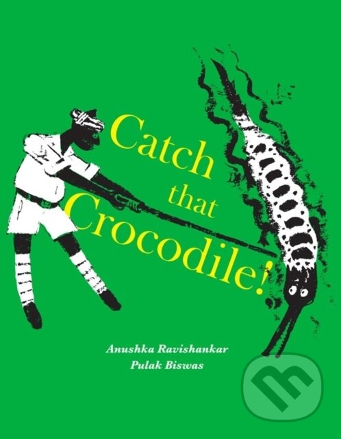 Kniha: Catch that Crocodile - PB (Anuskha Ravishankar & Pul). Tara Books, 2017 Kniha: Catch that Crocodile - PB (Anuskha Ravishankar & Pul). Tara Books, 2017