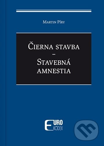 Kniha: Čierna stavba - Stavebná amnestia (Martin Píry). Eurokódex, 2026 Kniha: Čierna stavba - Stavebná amnestia (Martin Píry). Eurokódex, 2026