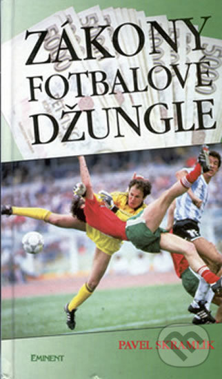 Kniha: Zákony fotbalové džungle (Pavel Skramlík). Eminent Kniha: Zákony fotbalové džungle (Pavel Skramlík). Eminent