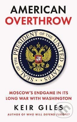 Kniha: American Overthrow (Keir Giles). C Hurst & Co Publishers, 2026 Kniha: American Overthrow (Keir Giles). C Hurst & Co Publishers, 2026