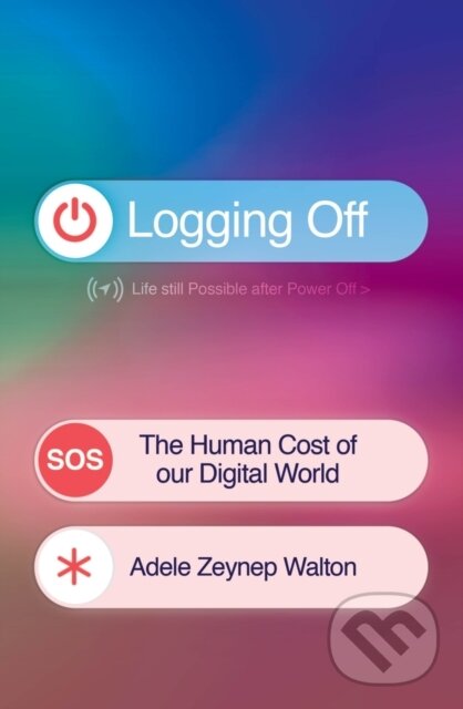 Kniha: Logging Off (Adele Zeynep Walton). Trapeze, 2026 Kniha: Logging Off (Adele Zeynep Walton). Trapeze, 2026