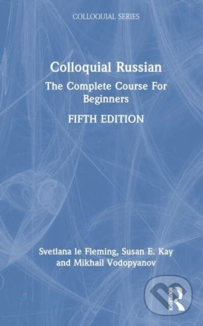 Kniha: Colloquial Russian (Mikhail Vodopyanov, Svetlana le Fleming a Susan E. Kay). Routledge, 2023 Kniha: Colloquial Russian (Mikhail Vodopyanov, Svetlana le Fleming a Susan E. Kay). Routledge, 2023