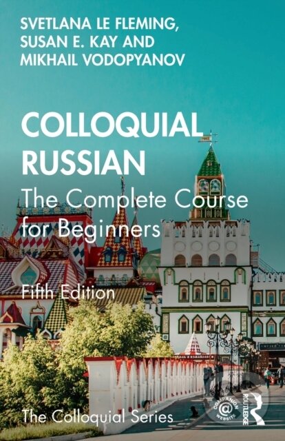 Kniha: Colloquial Russian (Mikhail Vodopyanov, Svetlana le Fleming a Susan E. Kay). Routledge, 2023 Kniha: Colloquial Russian (Mikhail Vodopyanov, Svetlana le Fleming a Susan E. Kay). Routledge, 2023
