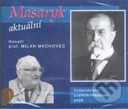 Audiokniha: Masaryk aktuální (Milan Machovec). Ludmila Vrkočová, 2008 Audiokniha: Masaryk aktuální (Milan Machovec). Ludmila Vrkočová, 2008