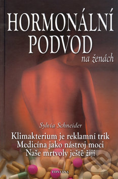 Kniha: Hormonální podvod na ženách (Sylvia Schneider). Fontána, 2004 Kniha: Hormonální podvod na ženách (Sylvia Schneider). Fontána, 2004