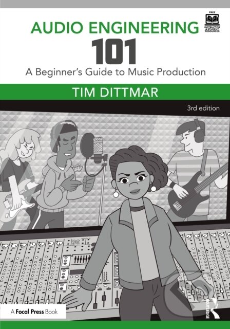 Kniha: Audio Engineering 101 (Tim Dittmar). Focal Press, 2025 Kniha: Audio Engineering 101 (Tim Dittmar). Focal Press, 2025