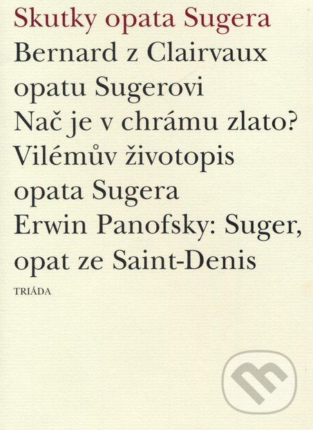 Kniha: Skutky opata Sugera (Triáda). Triáda, 2003 Kniha: Skutky opata Sugera (Triáda). Triáda, 2003