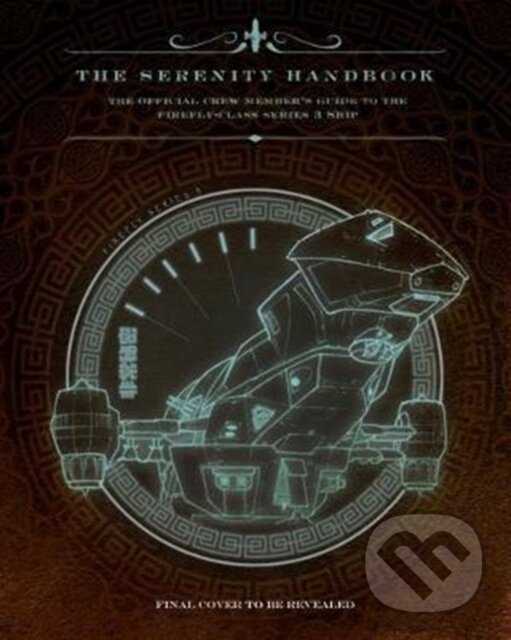 Kniha: The Serenity Handbook (Marc Sumerak). Titan Books, 2018 Kniha: The Serenity Handbook (Marc Sumerak). Titan Books, 2018