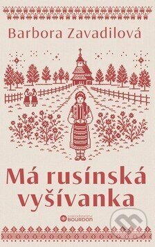 Kniha: Má rusínská vyšívanka (Barbora Zavadilová). Bourdon, 2026 Kniha: Má rusínská vyšívanka (Barbora Zavadilová). Bourdon, 2026