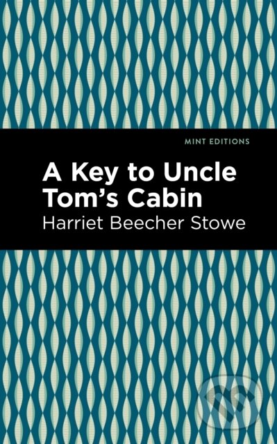 Kniha: A Key to Uncle Tom's Cabin (Harriet Beecher Stowe). Mint Editions, 2021 Kniha: A Key to Uncle Tom's Cabin (Harriet Beecher Stowe). Mint Editions, 2021