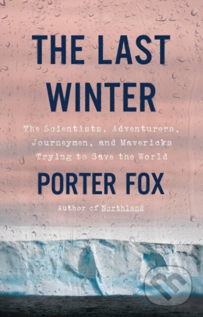 Kniha: The Last Winter (Porter Fox). Little, Brown, 2021 Kniha: The Last Winter (Porter Fox). Little, Brown, 2021