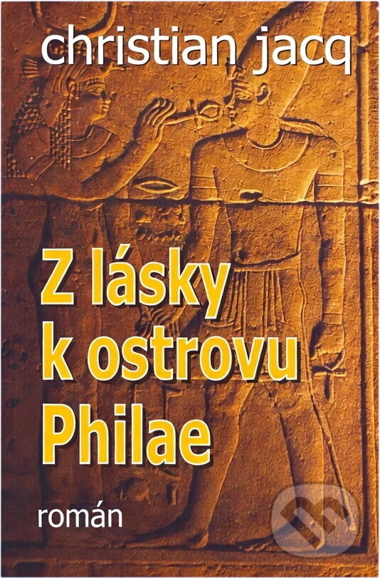 Kniha: Z lásky k ostrovu Philae (Christian Jacq). , 2003 Kniha: Z lásky k ostrovu Philae (Christian Jacq). , 2003