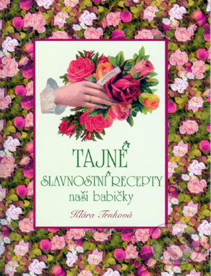 Kniha: Tajné slavnostní recepty naší babičky (Klára Trnková). Studio Trnka, 2009 Kniha: Tajné slavnostní recepty naší babičky (Klára Trnková). Studio Trnka, 2009