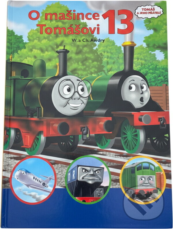 Kniha: O mašince Tomášovi 13 (W.a Ch. Awdry, W. a Ch. Awdry, a CH. Awdry W. a Wilbert Vere Awdry). , 2009 Kniha: O mašince Tomášovi 13 (W.a Ch. Awdry, W. a Ch. Awdry, a CH. Awdry W. a Wilbert Vere Awdry). , 2009