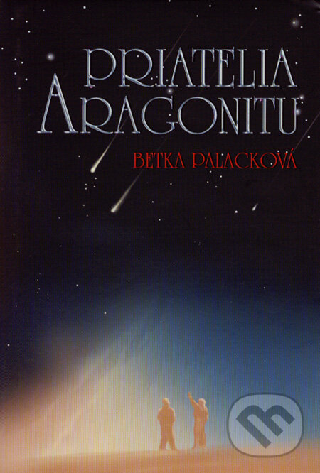 Kniha: Priatelia aragonitu (Betka Palacková). Slovart, 2007 Kniha: Priatelia aragonitu (Betka Palacková). Slovart, 2007