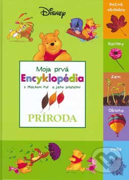 Kniha: Moja prvá encyklopédia s Mackom Puf a jeho priateľmi - Príroda (Walt Disney). Egmont SK, 2007 Kniha: Moja prvá encyklopédia s Mackom Puf a jeho priateľmi - Príroda (Walt Disney). Egmont SK, 2007