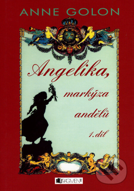 Kniha: Angelika, markýza andělů 1 (Anne Golon). Nakladatelství Fragment, 2007 Kniha: Angelika, markýza andělů 1 (Anne Golon). Nakladatelství Fragment, 2007