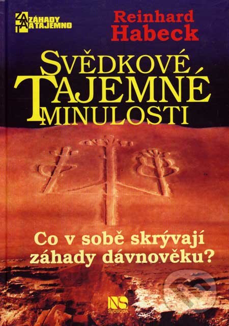 Kniha: Svědkové tajemné minulosti (Reinhard Habeck). NS Svoboda, 2007 Kniha: Svědkové tajemné minulosti (Reinhard Habeck). NS Svoboda, 2007