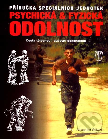 Kniha: Psychická & fyzická odolnost (Alexander Stilwell). Naše vojsko CZ, 2007 Kniha: Psychická & fyzická odolnost (Alexander Stilwell). Naše vojsko CZ, 2007