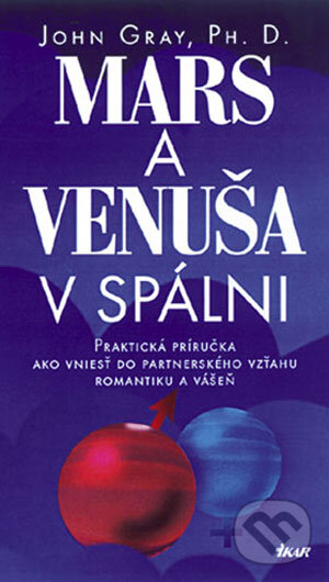 Kniha: Mars a Venuša v spálni (John Gray). Ikar, 2007 Kniha: Mars a Venuša v spálni (John Gray). Ikar, 2007