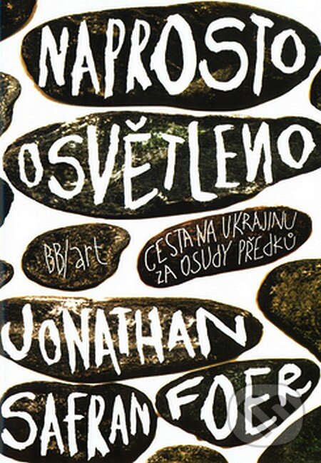 Kniha: Naprosto osvětleno (Jonathan Safran Foer). BB/art, 2007 Kniha: Naprosto osvětleno (Jonathan Safran Foer). BB/art, 2007