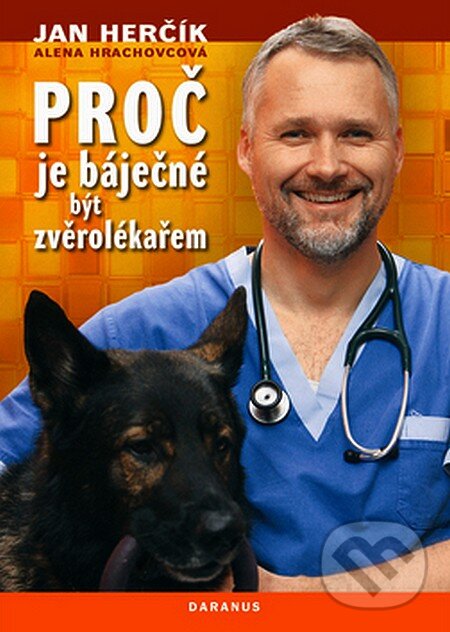 Kniha: Proč je báječné být zvěrolekářem (Alena Hrachovcová a Jan Herčík). Daranus, 2007 Kniha: Proč je báječné být zvěrolekářem (Alena Hrachovcová a Jan Herčík). Daranus, 2007