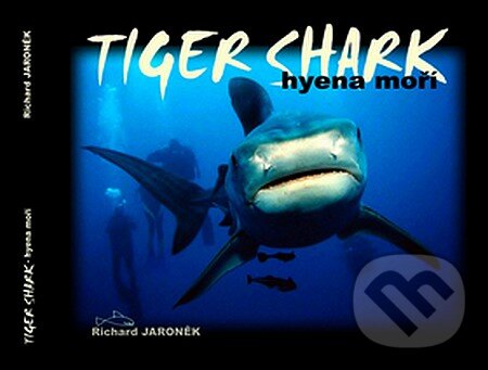 Kniha: Tiger Shark - hyena moří (Richard Jaroněk). Daranus, 2007 Kniha: Tiger Shark - hyena moří (Richard Jaroněk). Daranus, 2007