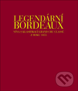 Kniha: Legendární Bordeaux (Cornelis van Leeuwen, Dewey Markham, Franck Ferrand a Jean-Paul Kauffmann). Slovart CZ, 2007 Kniha: Legendární Bordeaux (Cornelis van Leeuwen, Dewey Markham, Franck Ferrand a Jean-Paul Kauffmann). Slovart CZ, 2007