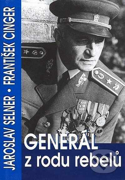 Kniha: Generál z rodu rebelů (František Cinger a Jaroslav Selner). BVD, 2007 Kniha: Generál z rodu rebelů (František Cinger a Jaroslav Selner). BVD, 2007