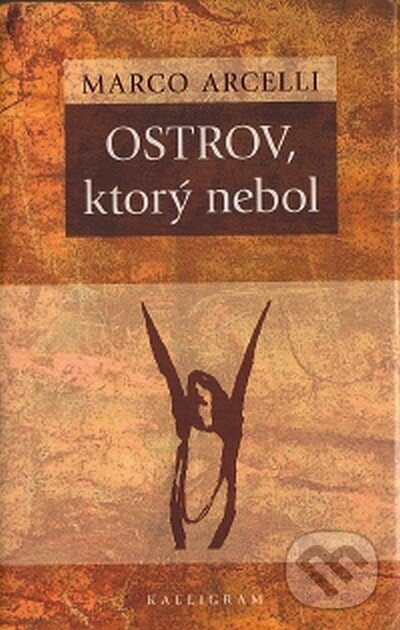 Kniha: Ostrov, ktorý nebol (Marco Arcelli). Kalligram, 2007 Kniha: Ostrov, ktorý nebol (Marco Arcelli). Kalligram, 2007