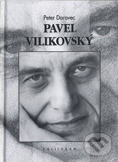 Kniha: Pavel Vilikovský (Peter Darovec). Kalligram, 2007 Kniha: Pavel Vilikovský (Peter Darovec). Kalligram, 2007