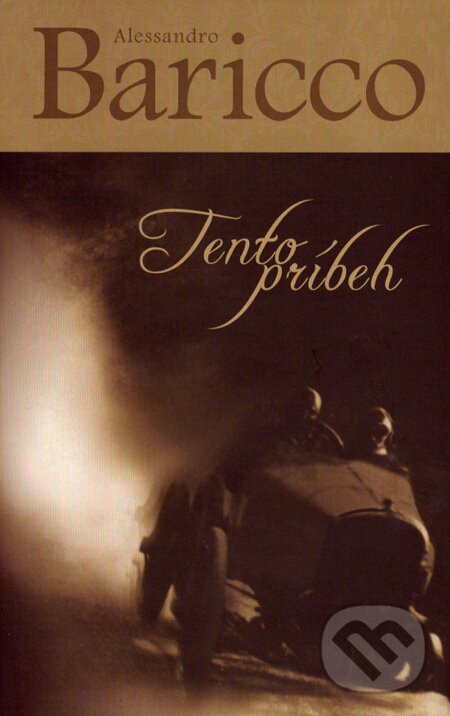 Kniha: Tento príbeh (Alessandro Baricco). Slovart, 2007 Kniha: Tento príbeh (Alessandro Baricco). Slovart, 2007