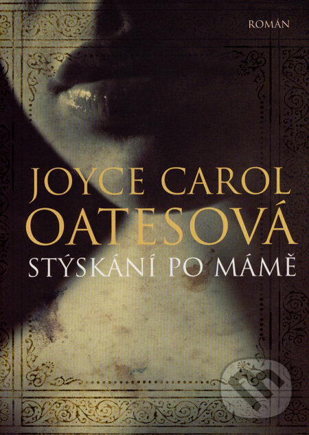 Kniha: Stýskání po mámě (Joyce Carol Oatesová). BB/art, 2007 Kniha: Stýskání po mámě (Joyce Carol Oatesová). BB/art, 2007
