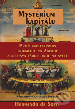 Kniha: Mystérium kapitálu (Hernando de Soto). Rybka Publishers, 2007 Kniha: Mystérium kapitálu (Hernando de Soto). Rybka Publishers, 2007