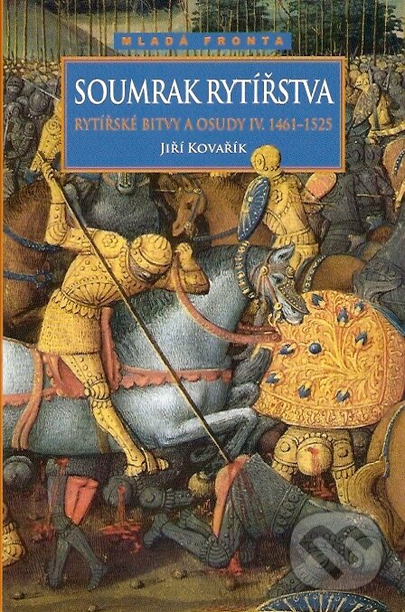 Kniha: Soumrak rytířstva (Mladá fronta). Mladá fronta, 2007 Kniha: Soumrak rytířstva (Mladá fronta). Mladá fronta, 2007