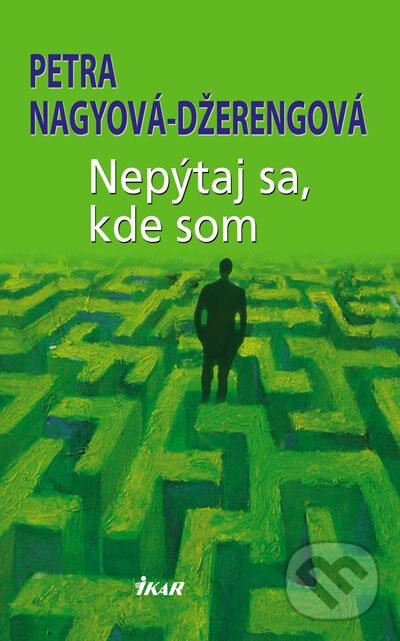 Kniha: Nepýtaj sa, kde som (Petra Nagyová Džerengová). Ikar, 2007 Kniha: Nepýtaj sa, kde som (Petra Nagyová Džerengová). Ikar, 2007