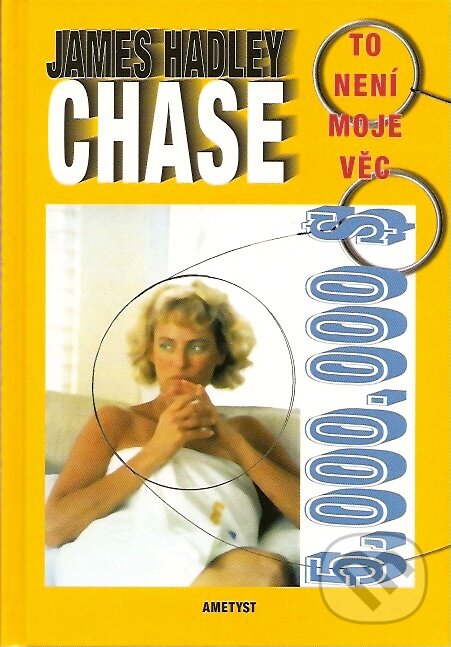 Kniha: To není moje věc (James Hadley Chase). Ametyst, 2007 Kniha: To není moje věc (James Hadley Chase). Ametyst, 2007