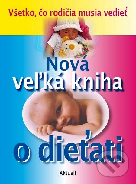Kniha: Nová veľká kniha o dieťati (Aktuell). Aktuell, 2007 Kniha: Nová veľká kniha o dieťati (Aktuell). Aktuell, 2007