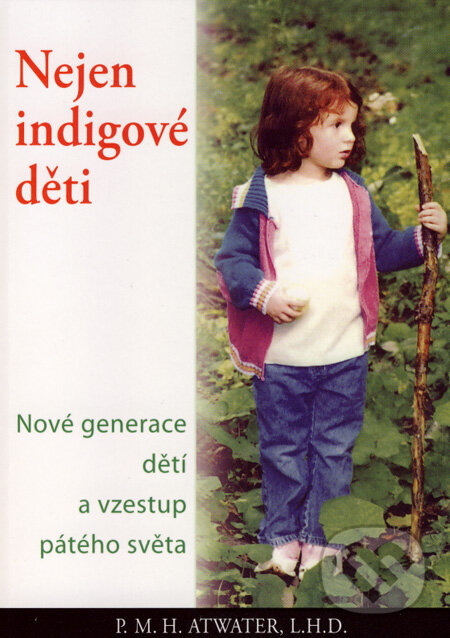 Kniha: Nejen indigové děti (P.M.H. Atwater). Pragma, 2007 Kniha: Nejen indigové děti (P.M.H. Atwater). Pragma, 2007