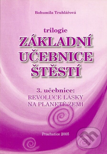 Kniha: Základní učebnice štěstí 3. (Bohumila Truhlářová). Euroservice, 2005 Kniha: Základní učebnice štěstí 3. (Bohumila Truhlářová). Euroservice, 2005