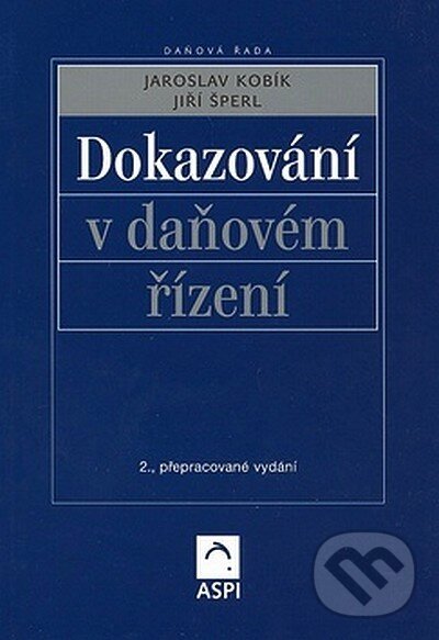 Kniha: Dokazování v daňovém řízení (Jaroslav Kobík a Jiří Šperl). ASPI, 2005 Kniha: Dokazování v daňovém řízení (Jaroslav Kobík a Jiří Šperl). ASPI, 2005