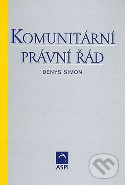 Kniha: Komunitární právní řád (Denys Simon). ASPI, 2005 Kniha: Komunitární právní řád (Denys Simon). ASPI, 2005