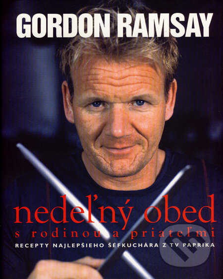 Kniha: Nedeľný obed s rodinou a priateľmi (Gordon Ramsay). Slovart, 2007 Kniha: Nedeľný obed s rodinou a priateľmi (Gordon Ramsay). Slovart, 2007