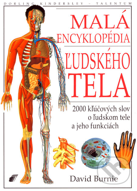 Kniha: Malá encyklopédia ľudského tela (David Burnie). Talentum, 2007 Kniha: Malá encyklopédia ľudského tela (David Burnie). Talentum, 2007