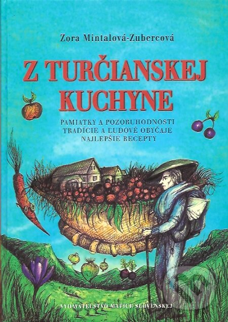 Kniha: Z turčianskej kuchyne (Zora Mintalová Zubercová). Matica slovenská, 2007 Kniha: Z turčianskej kuchyne (Zora Mintalová Zubercová). Matica slovenská, 2007